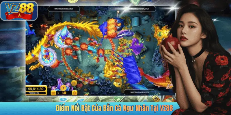Điểm Nổi Bật Của Bắn Cá Ngư Nhân Tại VZ88