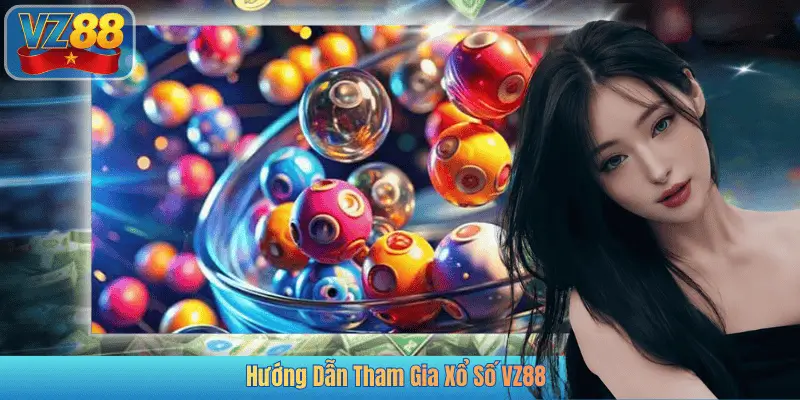 Hướng Dẫn Tham Gia Xổ Số VZ88