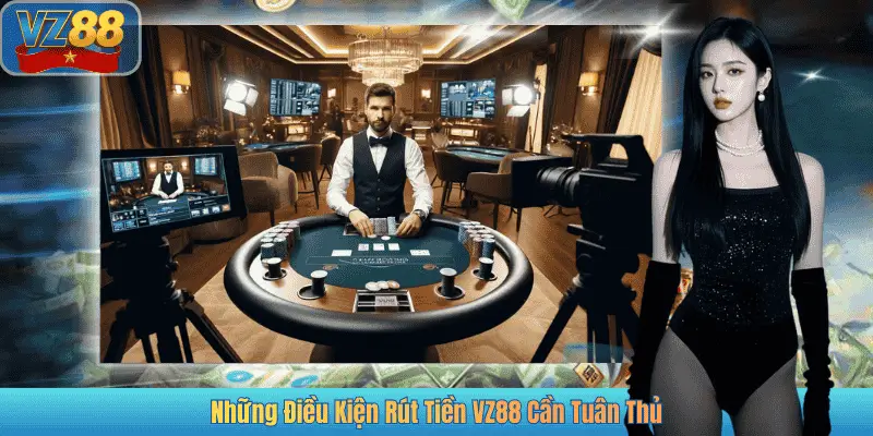 Những Điều Kiện Rút Tiền VZ88 Cần Tuân Thủ